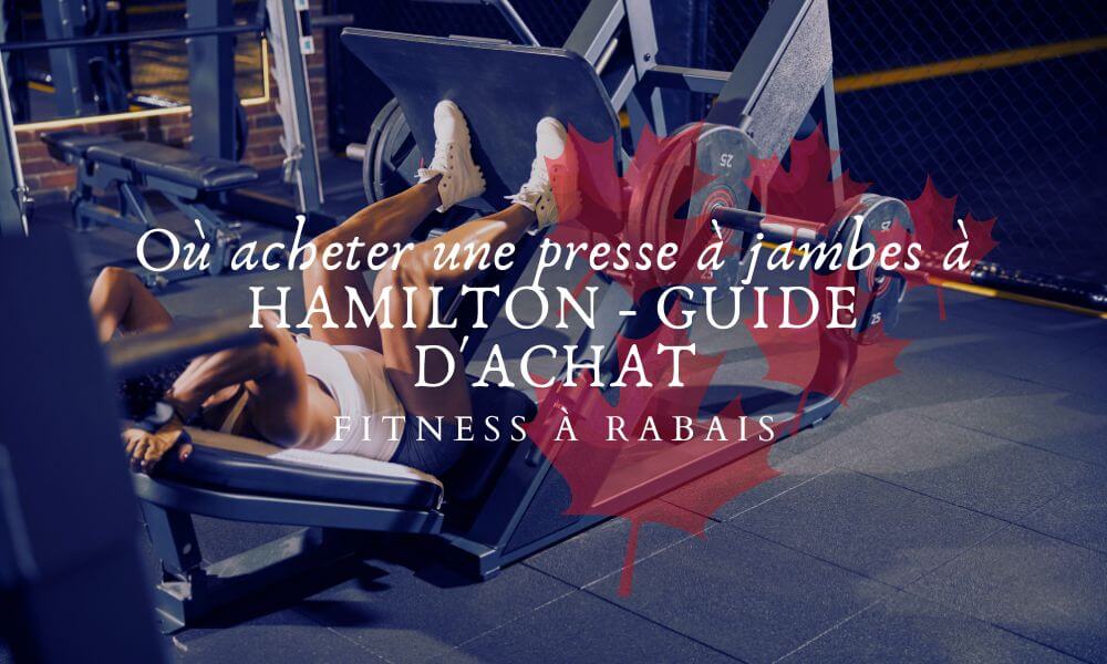 Où acheter une presse à jambes à HAMILTON - GUIDE D'ACHAT