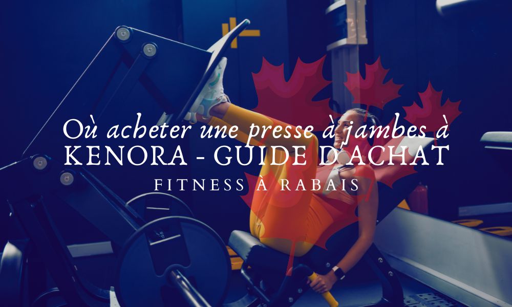 Où acheter une presse à jambes à KENORA - GUIDE D'ACHAT