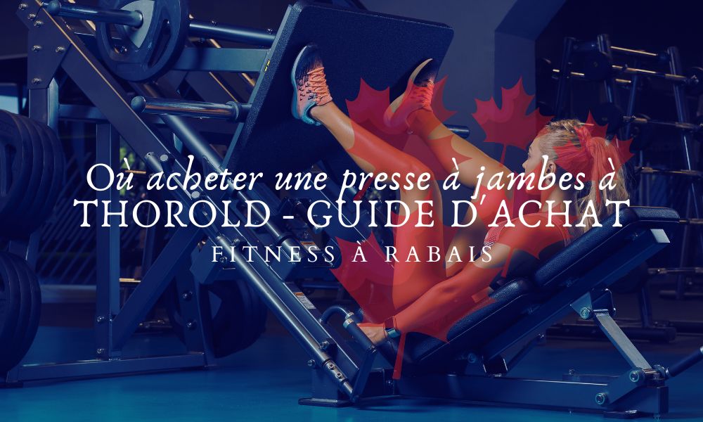 Où acheter une presse à jambes à THOROLD - GUIDE D'ACHAT