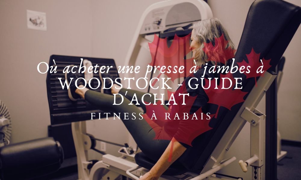 Où acheter une presse à jambes à WOODSTOCK - GUIDE D'ACHAT