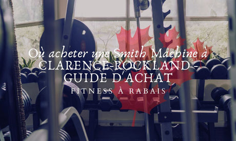 Où acheter une Smith Machine à CLARENCE-ROCKLAND - GUIDE D'ACHAT